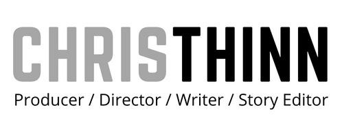 Chris Thinn - Producer / Director / Writer / Story Editor